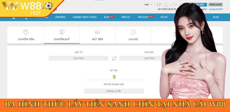 Ba hình thức lấy tiền xanh chín tại nhà cái W88