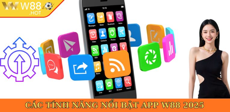 Các tính năng nổi bật App W88 2025