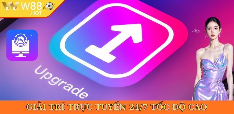 Giải trí trực tuyến 24/7 tốc độ cao