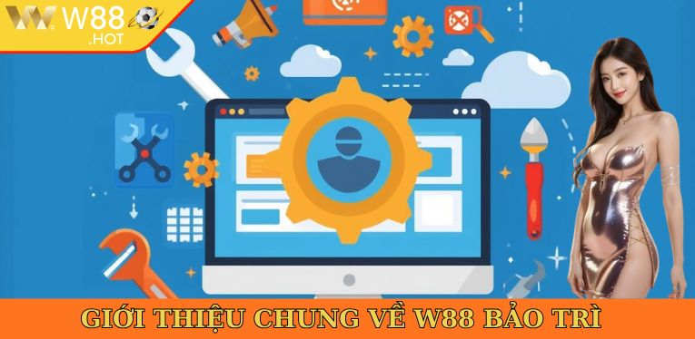 Giới thiệu chung về W88 bảo trì 