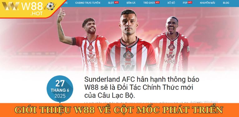 Giới thiệu W88 về cột mốc phát triển của thương hiệu