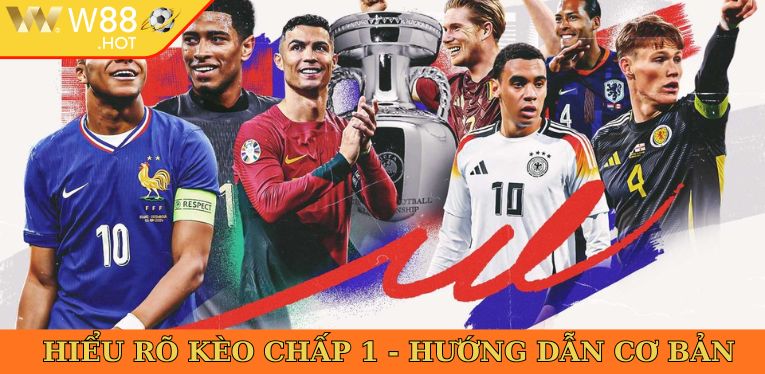 Hiểu rõ kèo chấp 1 - Hướng dẫn cơ bản