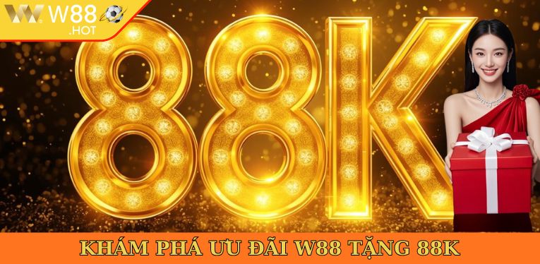 Khám phá ưu đãi W88 tặng 88k