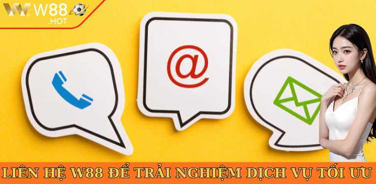 Liên hệ W88 để trải nghiệm dịch vụ tối ưu