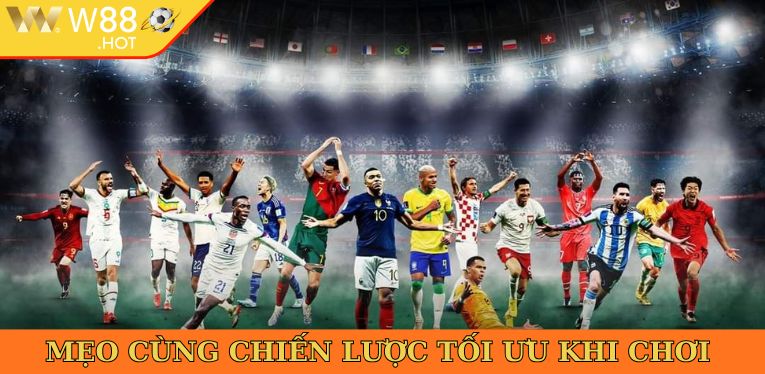 Mẹo cùng chiến lược tối ưu khi chơi 