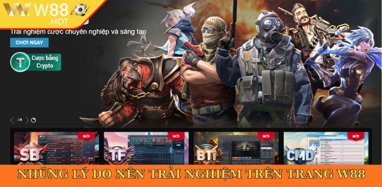 Những lý do nên trải nghiệm trên trang W88