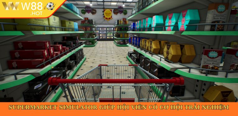 Supermarket Simulator giúp hội viên có cơ hội trải nghiệm thực tế