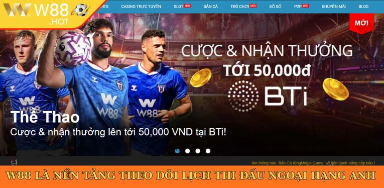W88 là nền tảng theo dõi lịch thi đấu Ngoại hạng Anh chuẩn