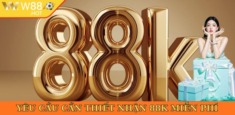 Yêu cầu cần thiết nhận 88k miễn phí